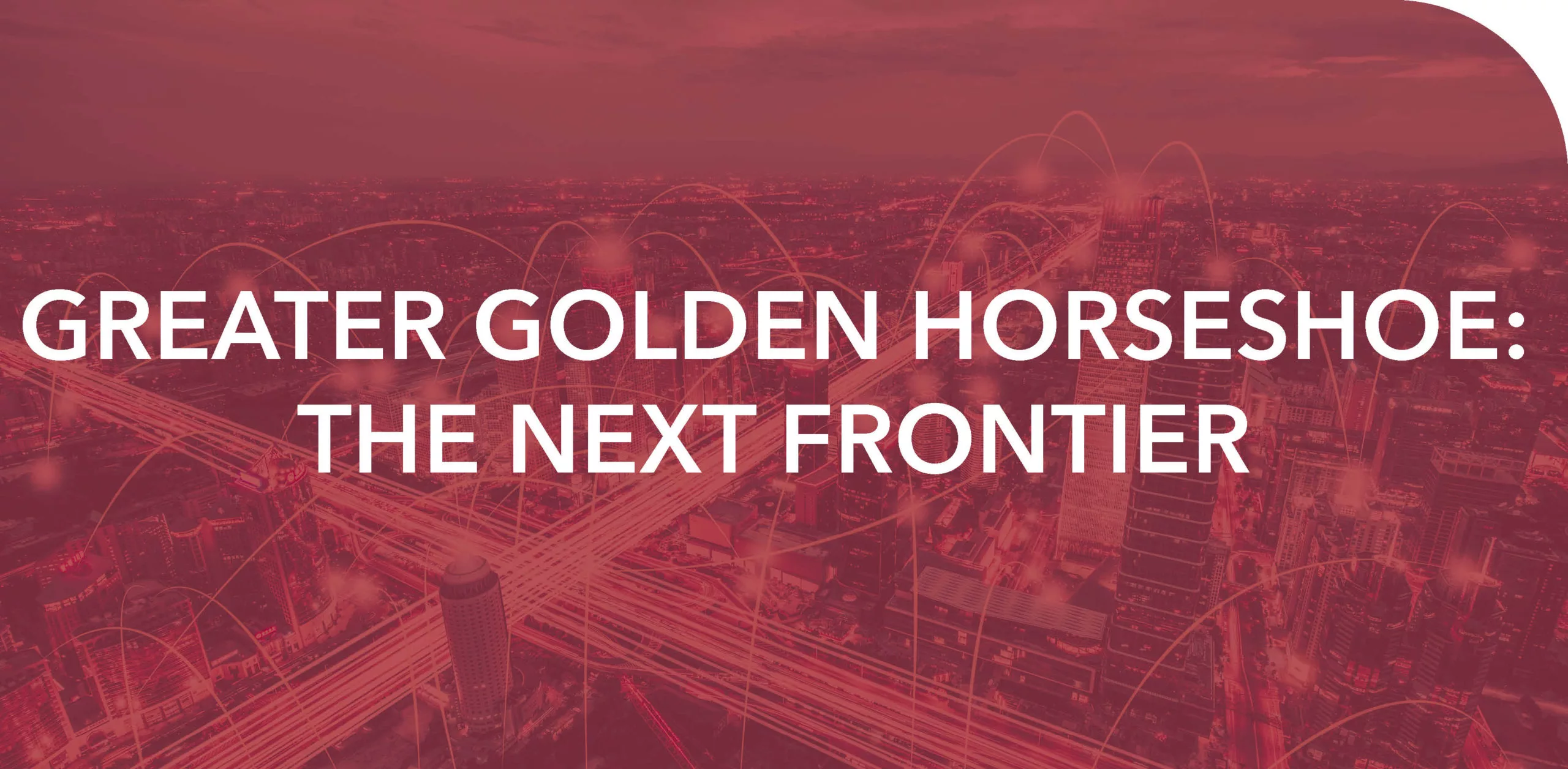 GREATER GOLDEN HORSESHOE: THE NEXT FRONTIER