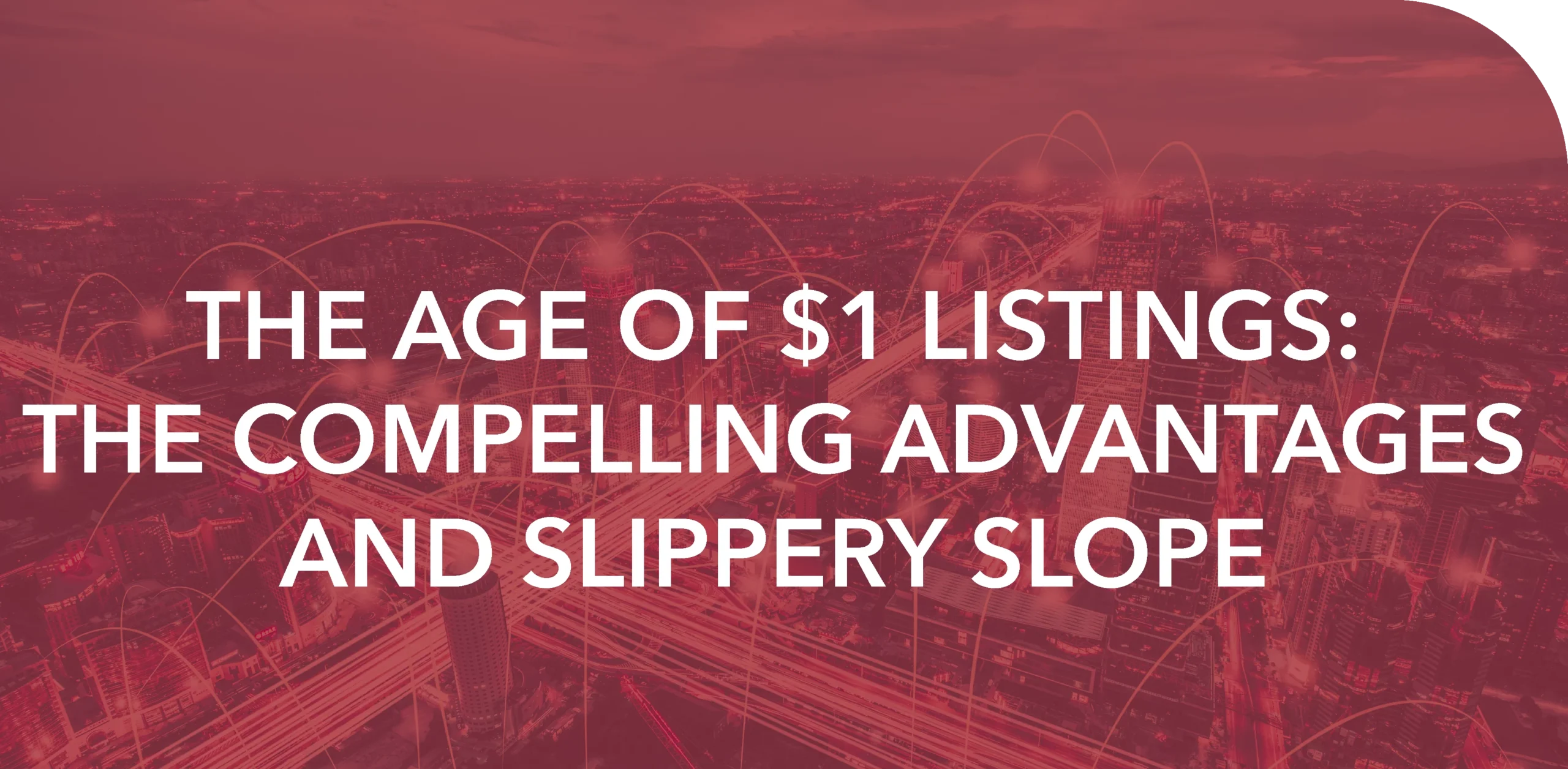 THE AGE OF $1 LISTINGS: THE COMPELLING ADVANTAGES AND SLIPPERY SLOPE