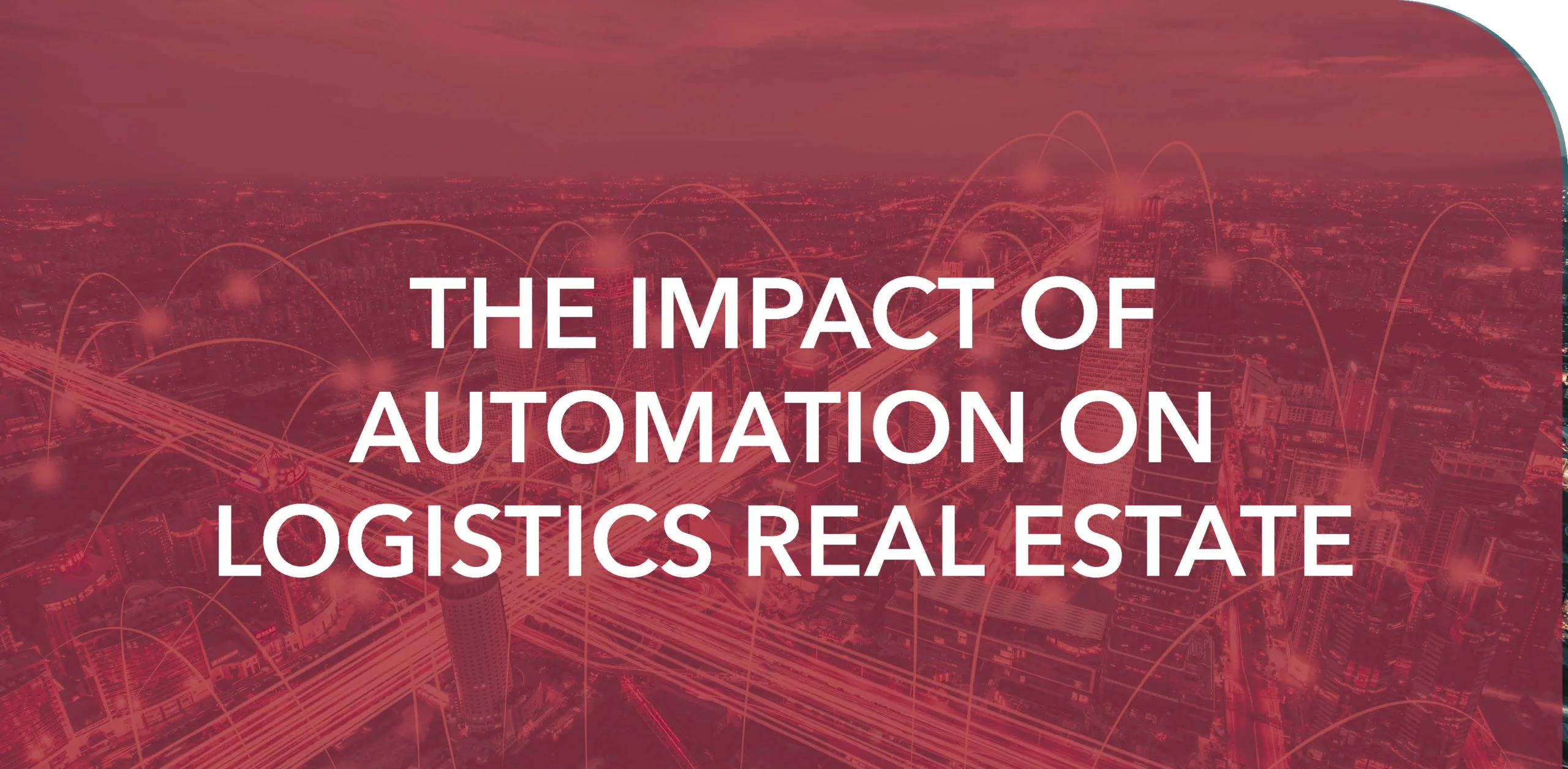 THE IMPACT OF AUTOMATION ON LOGISTICS REAL ESTATE