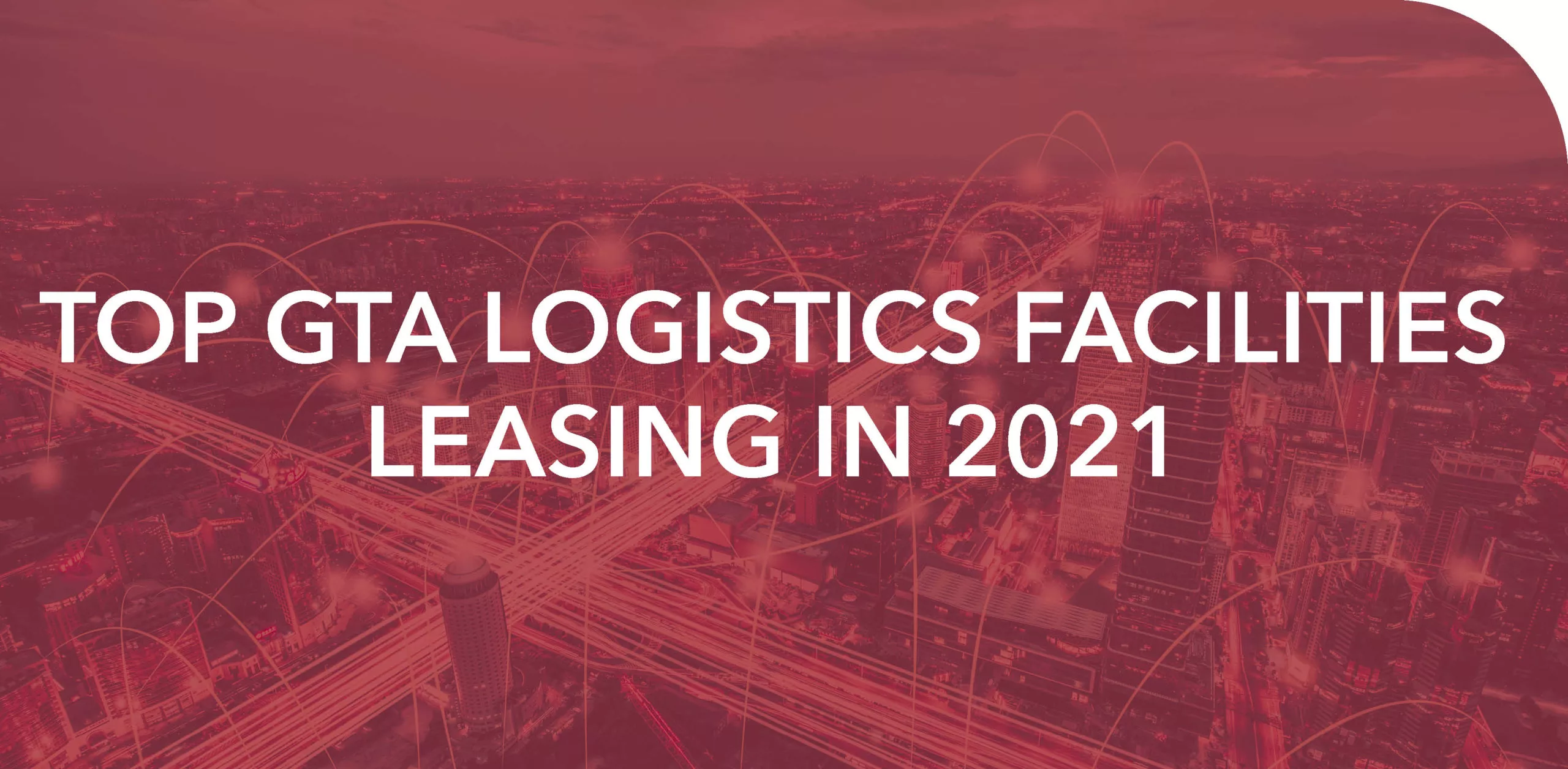 TOP GTA LOGISTICS FACILITIES LEASING IN 2021