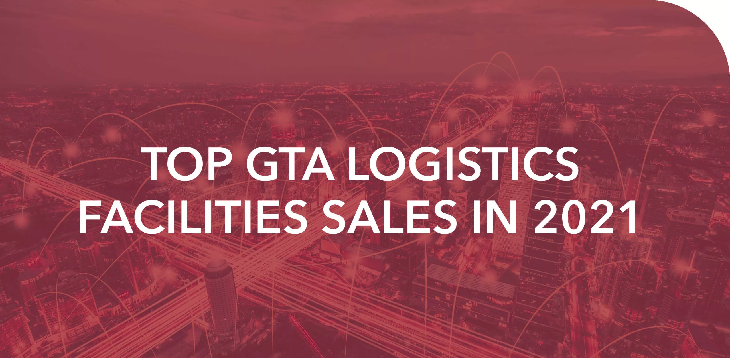 TOP GTA LOGISTICS FACILITIES SALES IN 2021