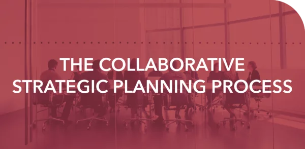 THE COLLABORATIVE STRATEGIC PLANNING PROCESS